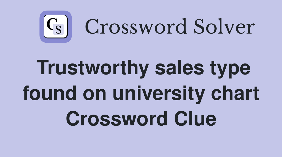 Trustworthy sales type found on university chart Crossword Clue