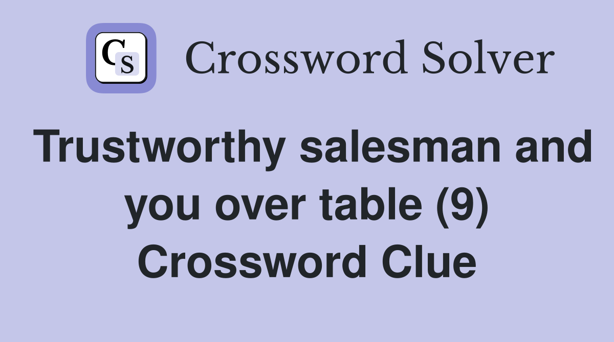 Trustworthy salesman and you over table (9) Crossword Clue