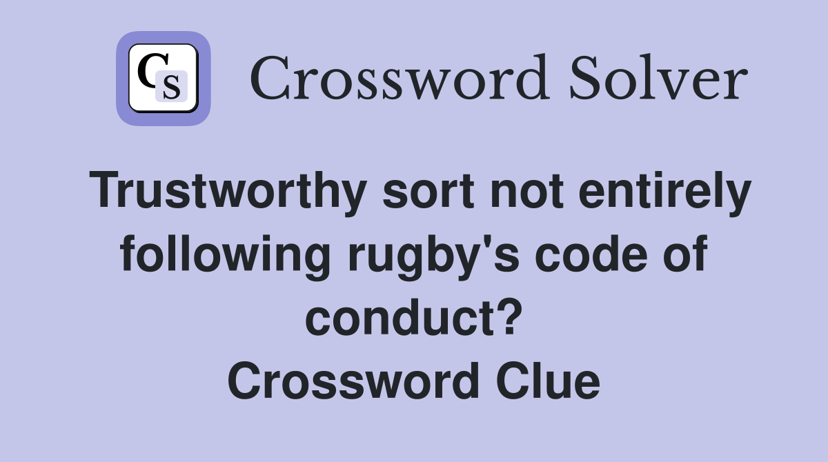 Trustworthy sort not entirely following rugby's code of conduct? Crossword Clue