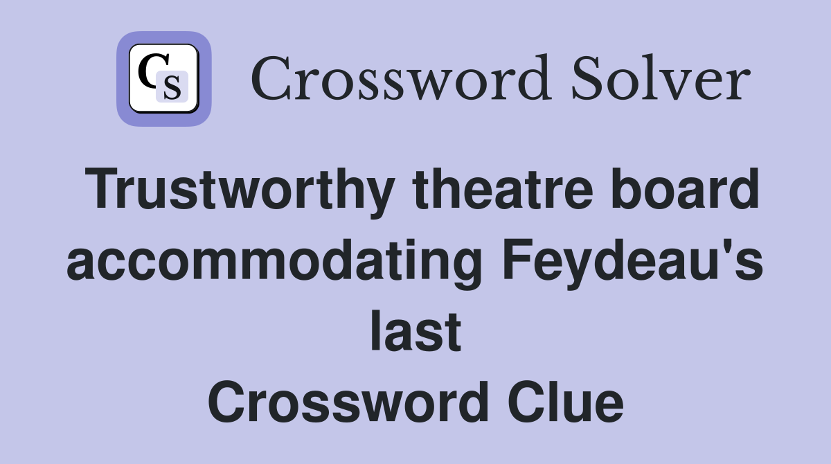 Trustworthy theatre board accommodating Feydeau #39 s last Crossword Clue