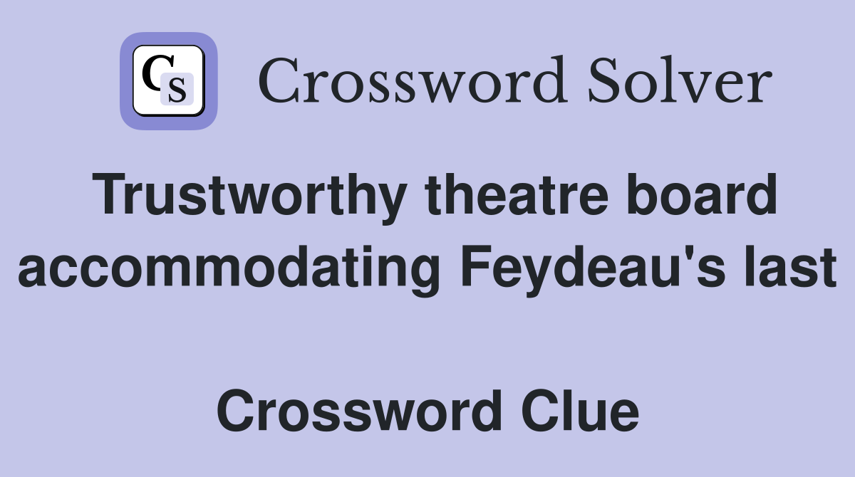 Trustworthy theatre board accommodating Feydeau's last  Crossword Clue