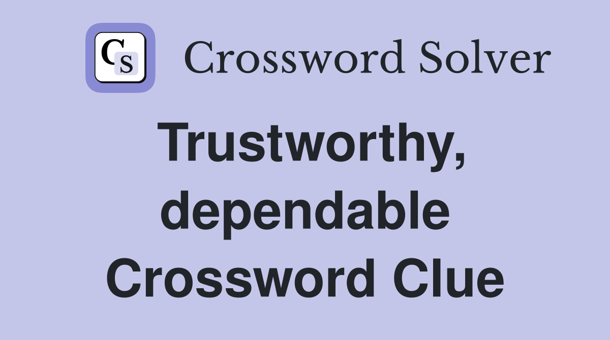 Trustworthy, dependable Crossword Clue
