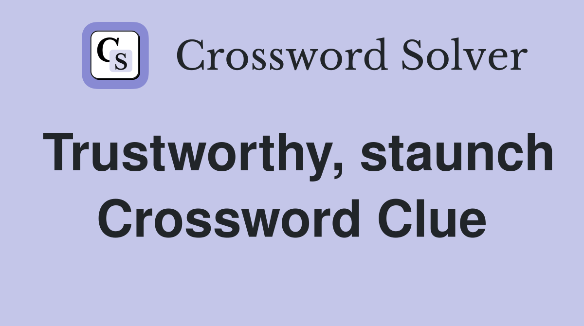 Trustworthy, staunch Crossword Clue