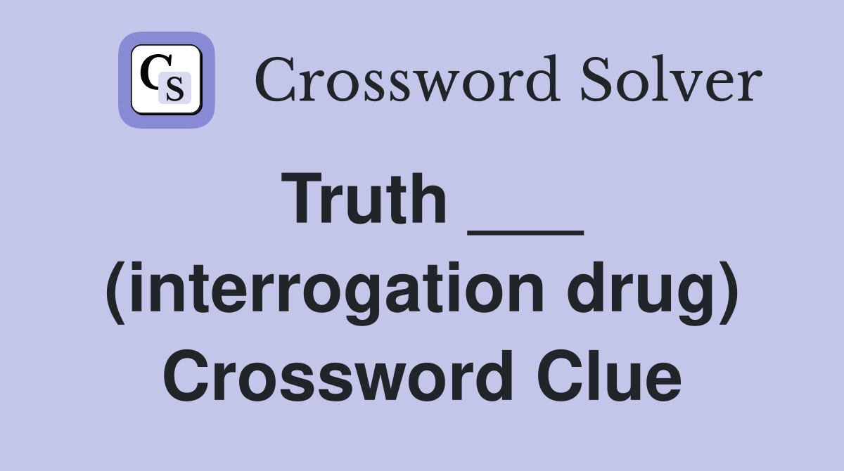 Truth ___ (interrogation drug) Crossword Clue