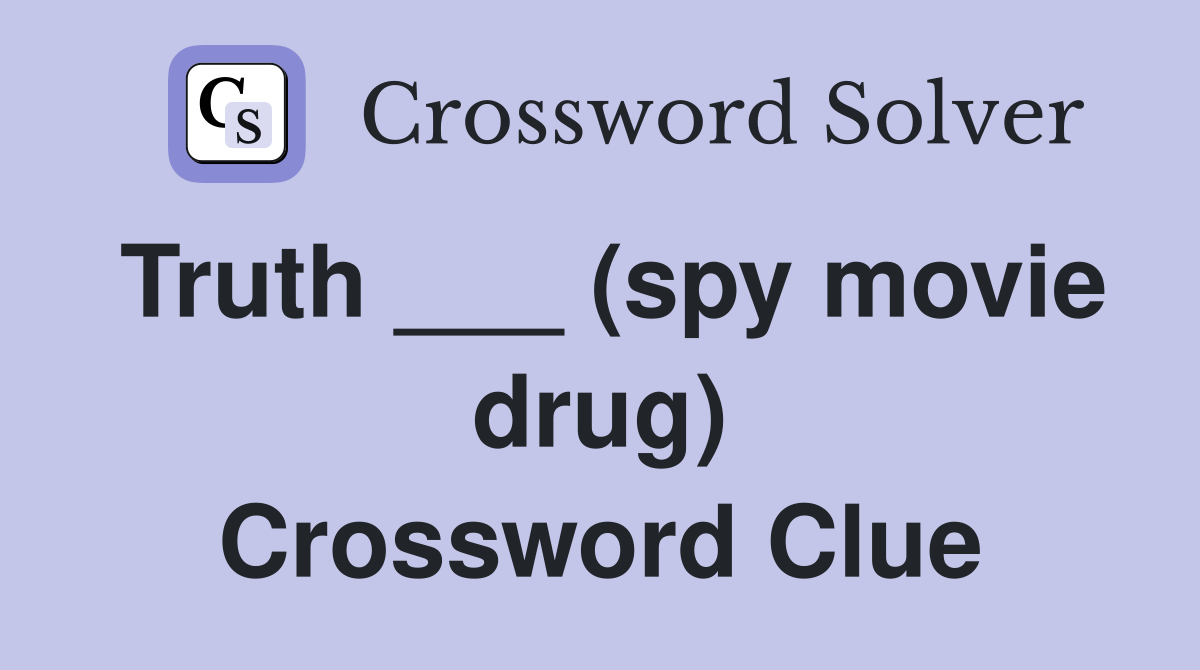 Truth ___ (spy movie drug) Crossword Clue