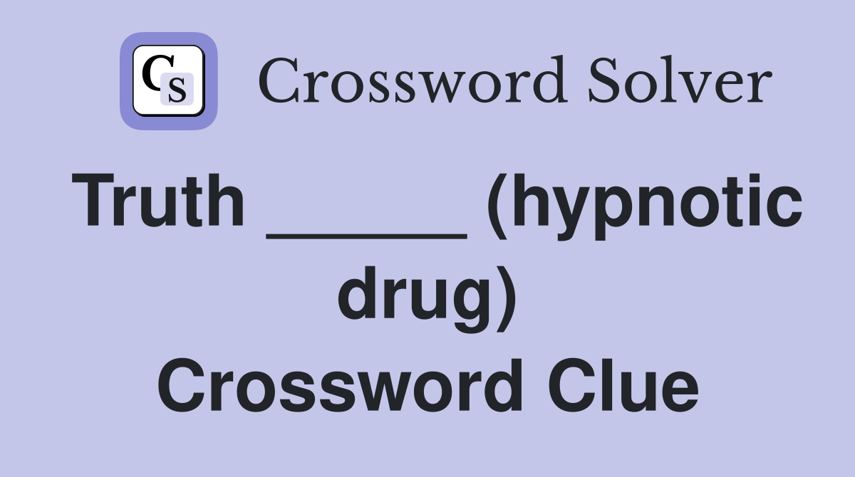 Truth _____ (hypnotic drug) Crossword Clue