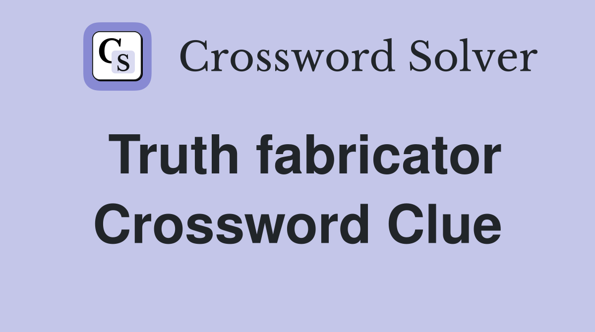 Truth fabricator Crossword Clue