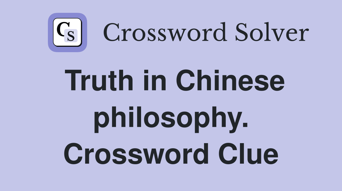 Truth in Chinese philosophy. Crossword Clue