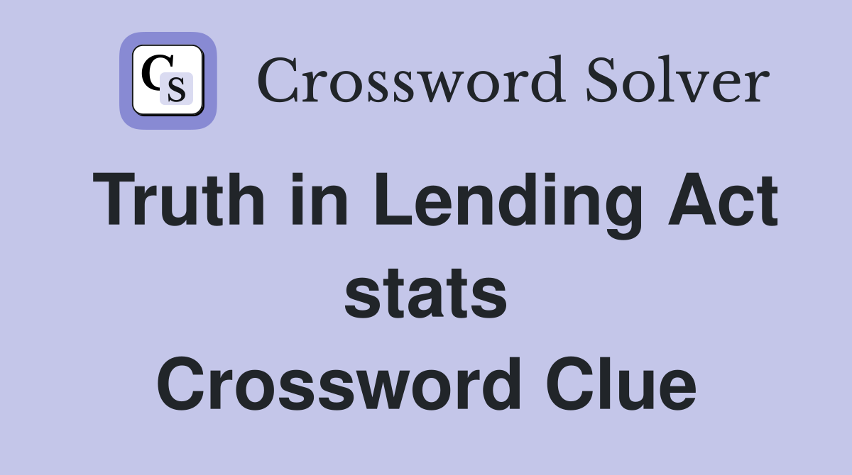 Truth in Lending Act stats Crossword Clue