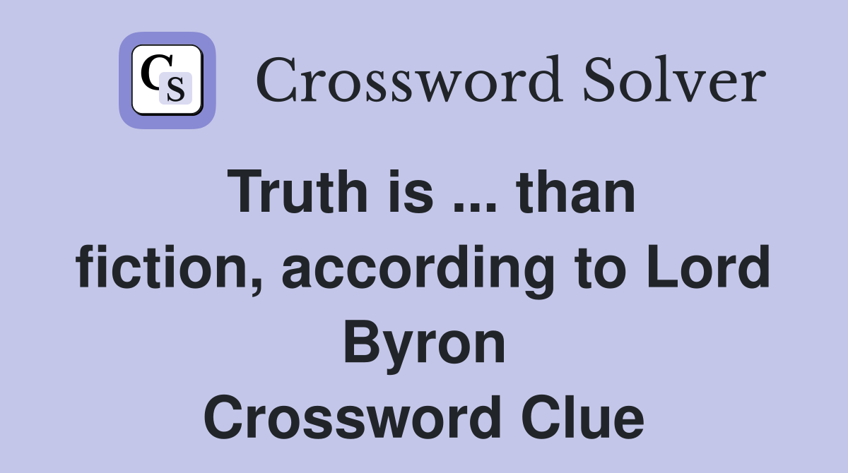 Truth is ... than fiction, according to Lord Byron Crossword Clue