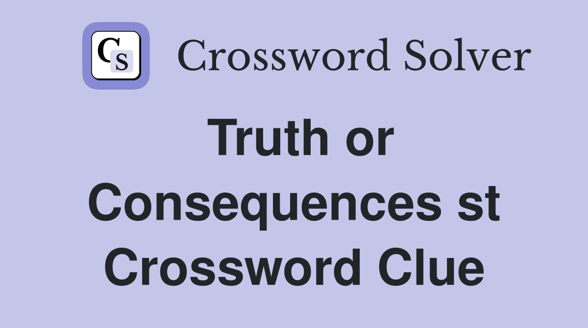 Truth or Consequences st Crossword Clue