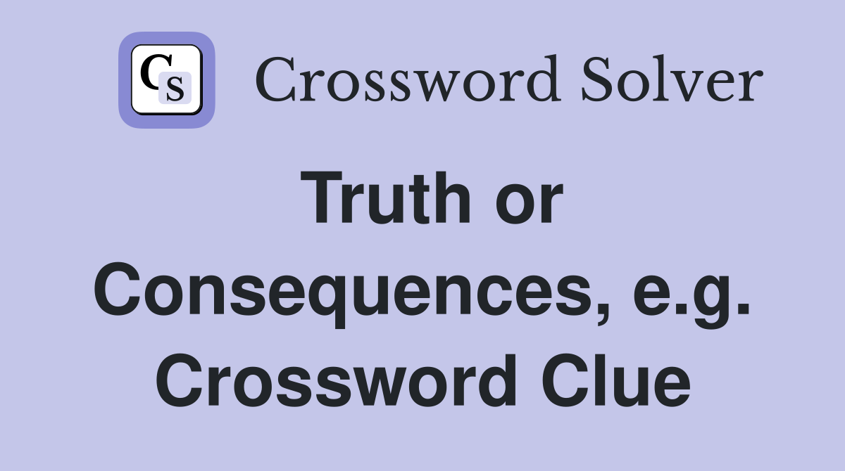 Truth or Consequences, e.g. Crossword Clue