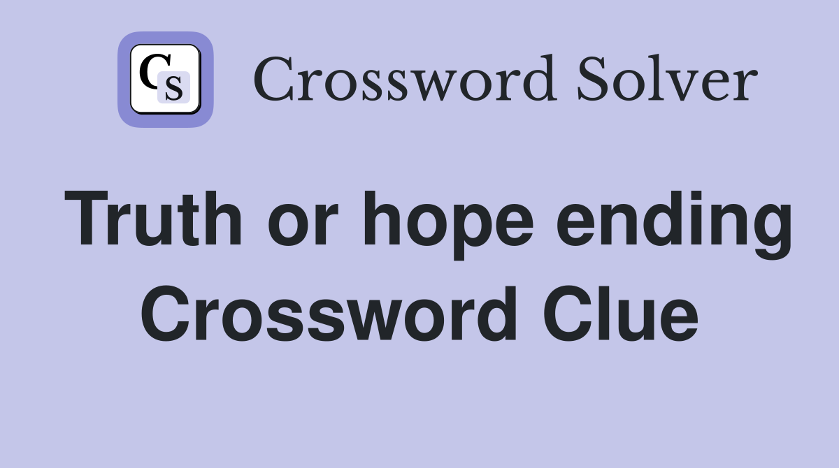 Truth or hope ending Crossword Clue