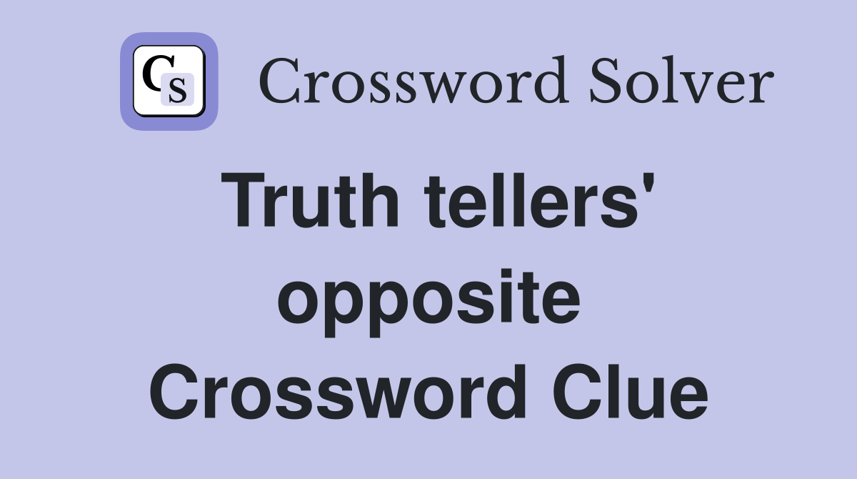 Truth tellers' opposite Crossword Clue