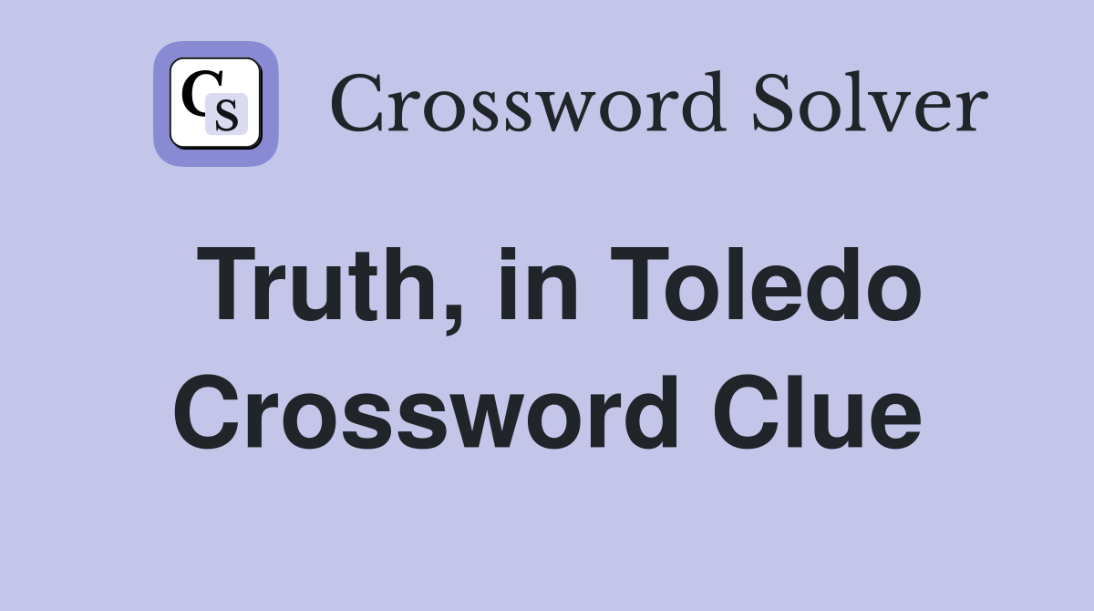Truth, in Toledo Crossword Clue