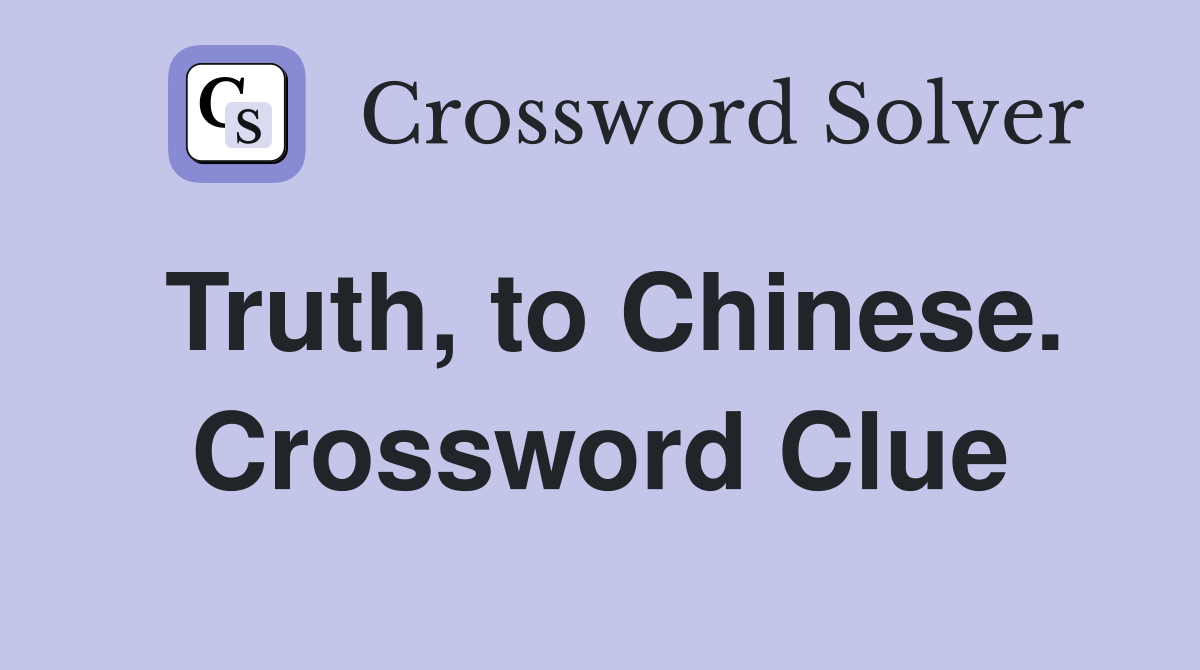 Truth, to Chinese. Crossword Clue
