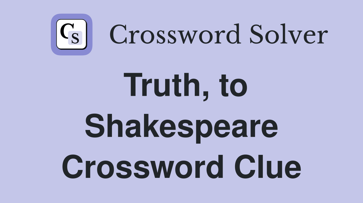 Truth, to Shakespeare Crossword Clue
