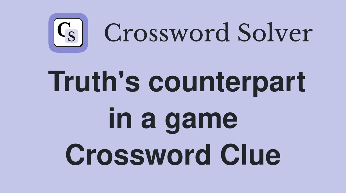 Truth's counterpart in a game Crossword Clue