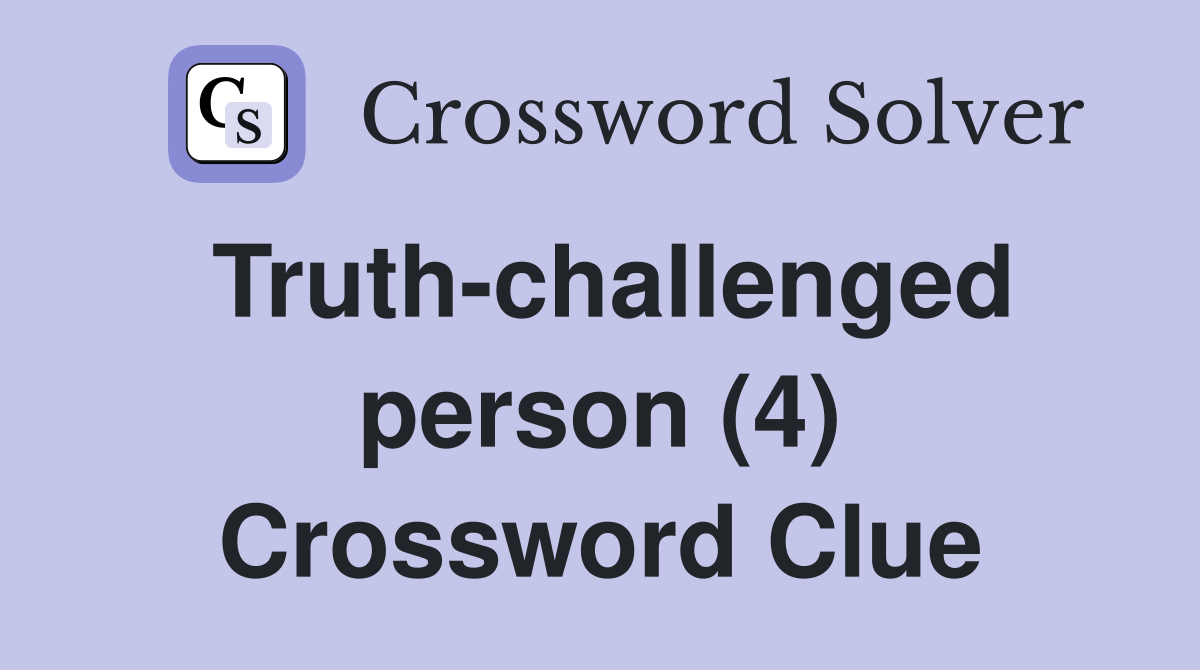 Truth-challenged person (4) Crossword Clue