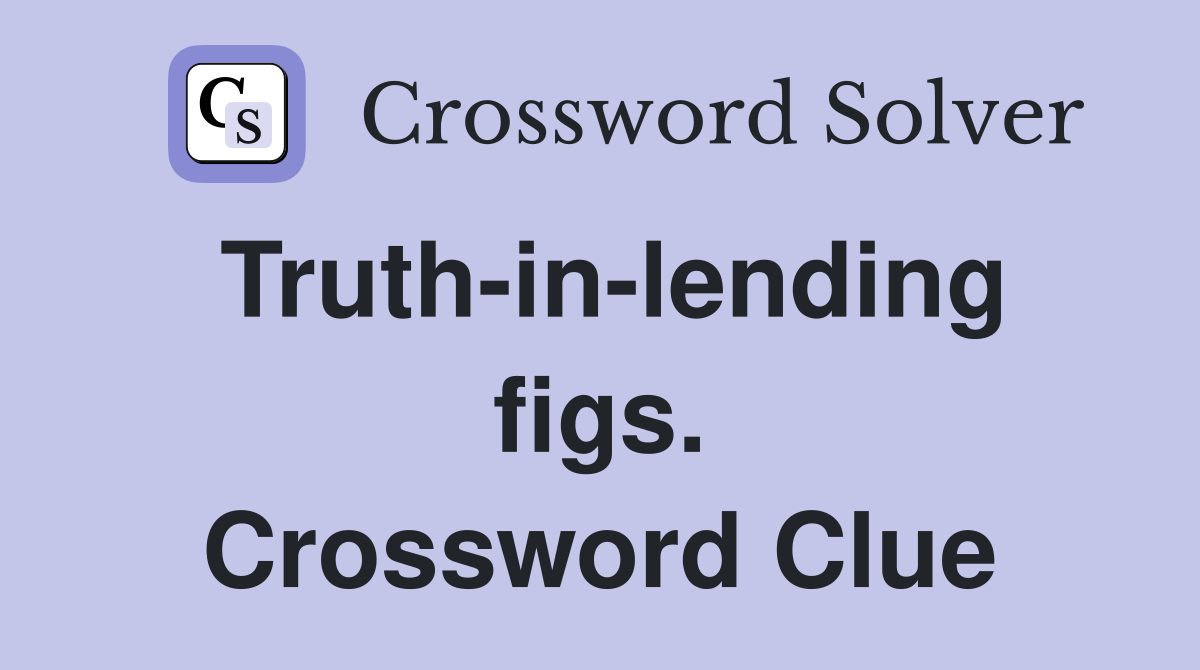 Truth-in-lending figs. Crossword Clue