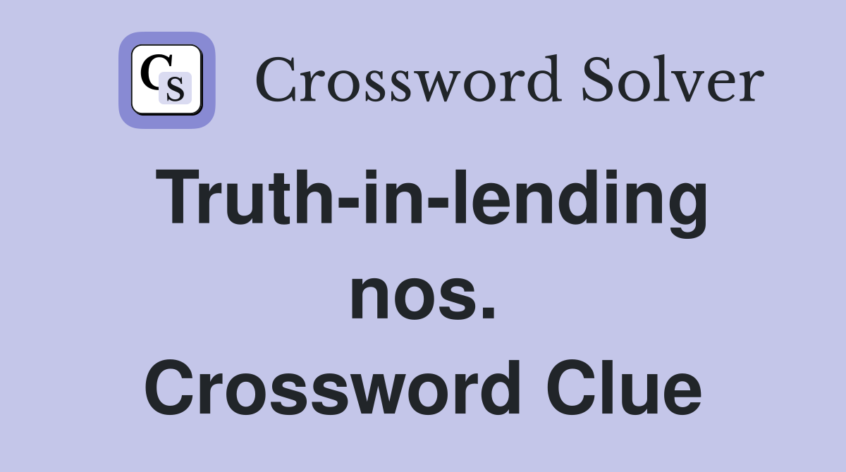 Truth-in-lending nos. Crossword Clue