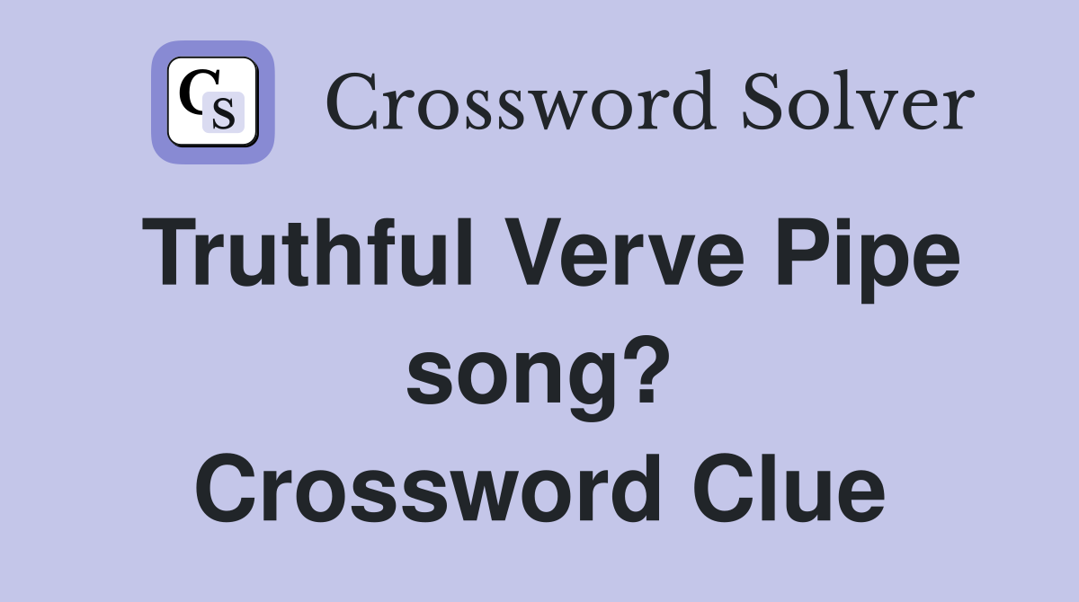 Truthful Verve Pipe song? Crossword Clue
