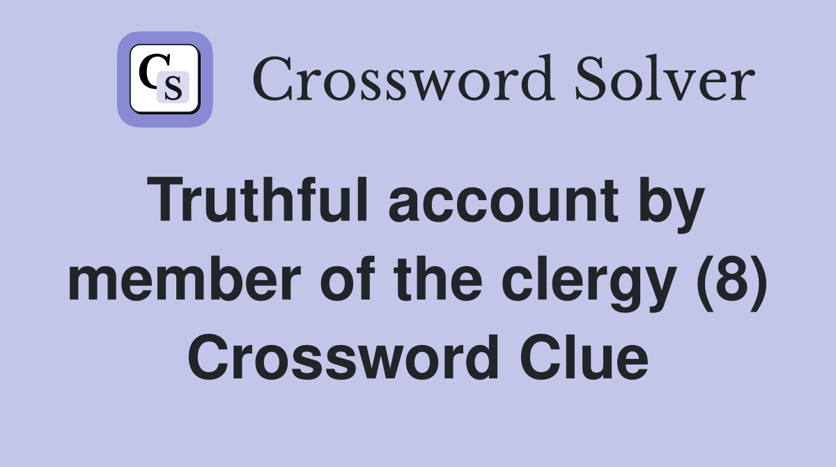 Truthful account by member of the clergy (8) Crossword Clue