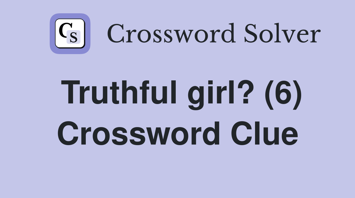 Truthful girl? (6) Crossword Clue