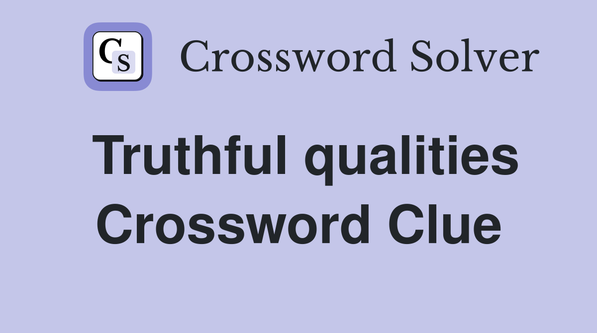 Truthful qualities Crossword Clue