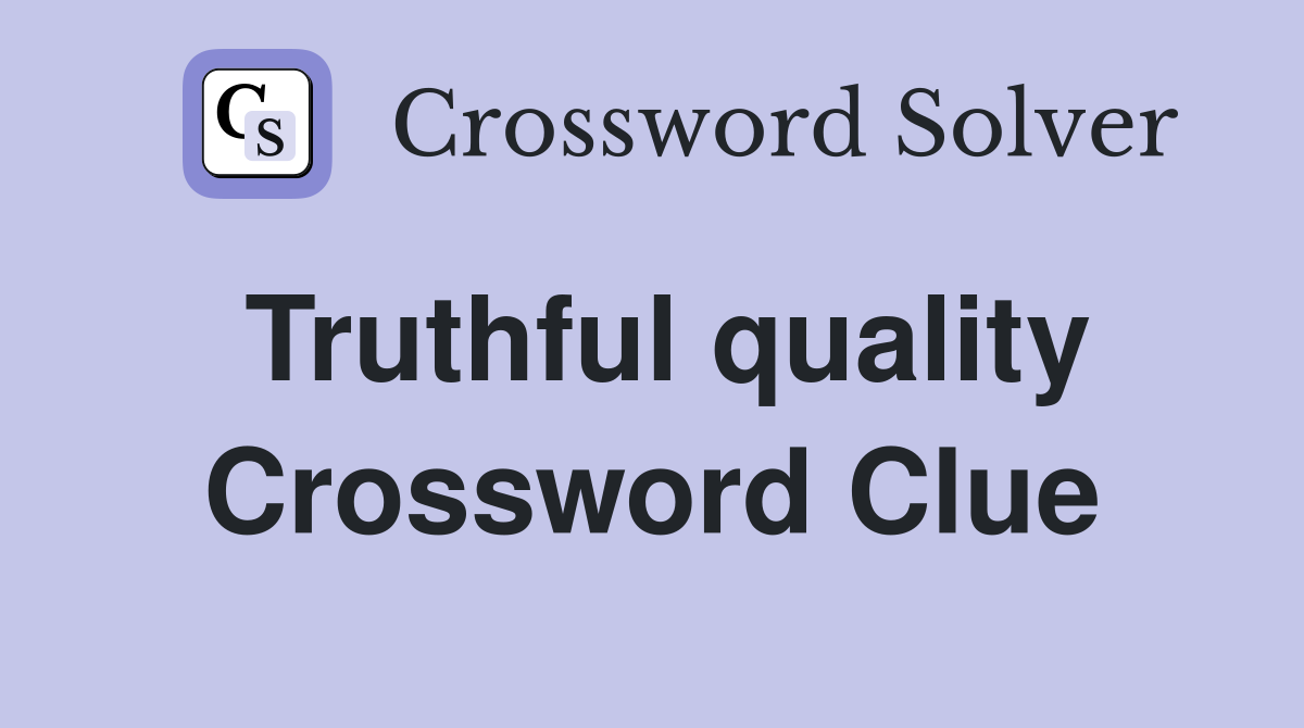Truthful quality Crossword Clue