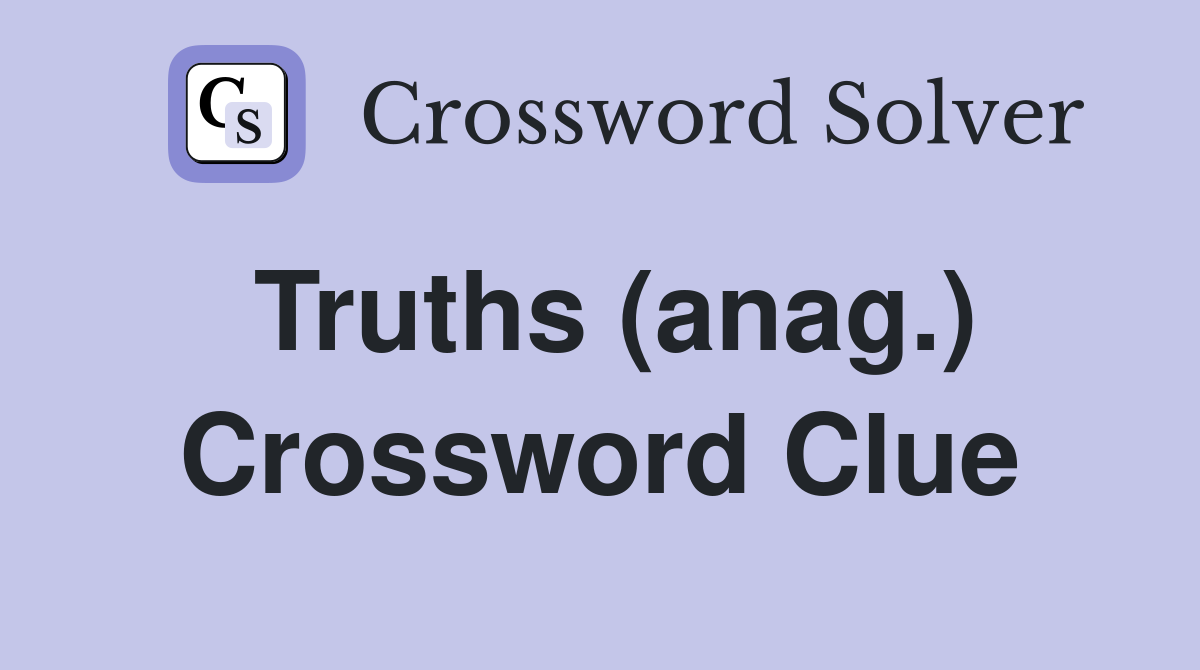 Truths (anag.) Crossword Clue