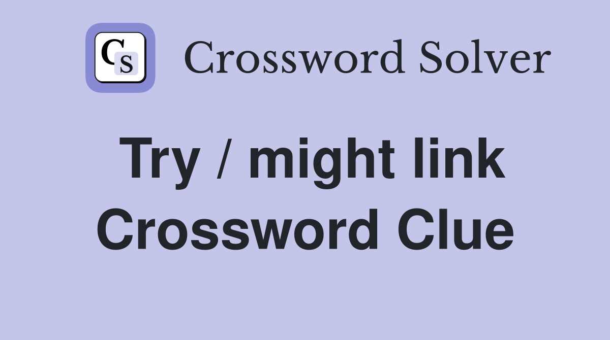 Try / might link Crossword Clue
