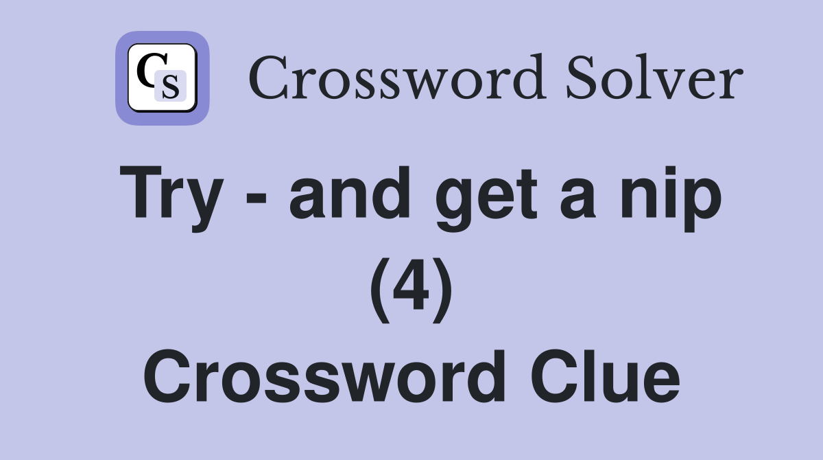 Try - and get a nip (4) Crossword Clue