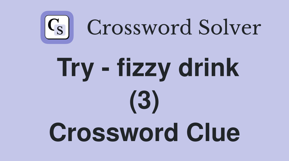 Try - fizzy drink (3) Crossword Clue