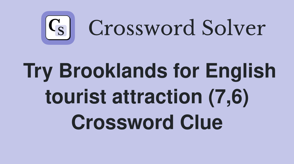 Try Brooklands for English tourist attraction (7,6) Crossword Clue