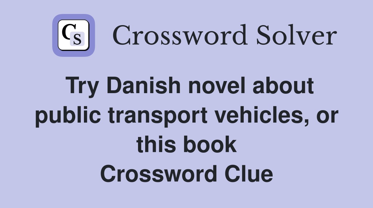 Try Danish novel about public transport vehicles, or this book Crossword Clue