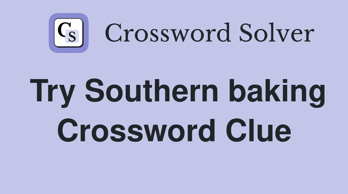 Try Southern baking Crossword Clue