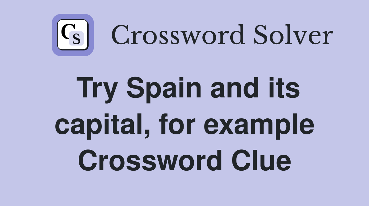 Try Spain and its capital, for example Crossword Clue