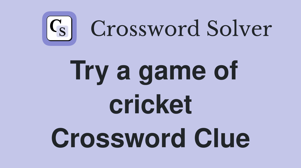 Try a game of cricket Crossword Clue