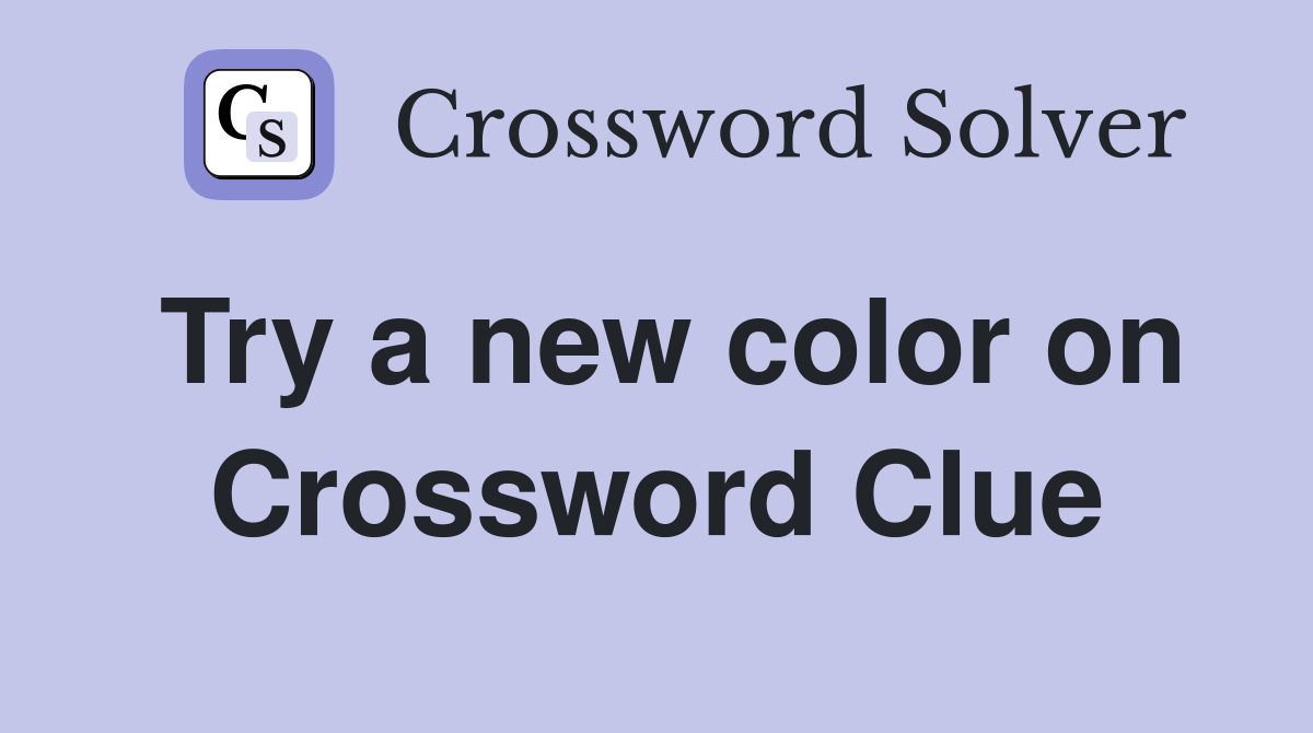 Try a new color on Crossword Clue