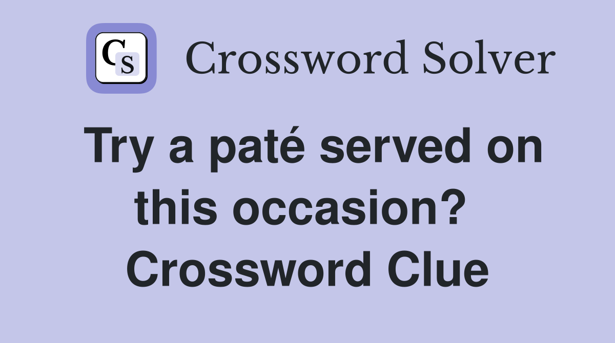 Try a paté served on this occasion?  Crossword Clue
