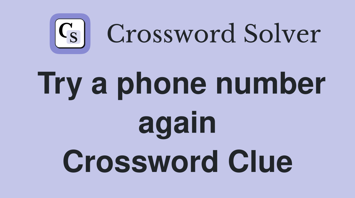 Try a phone number again Crossword Clue