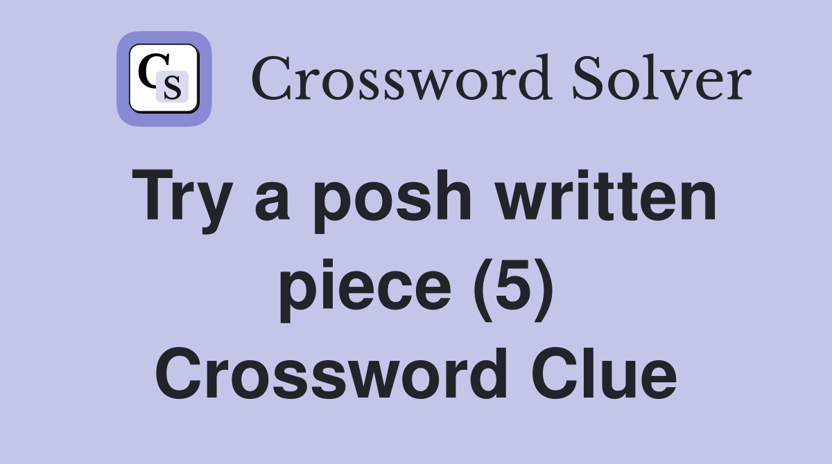 Try a posh written piece (5) Crossword Clue