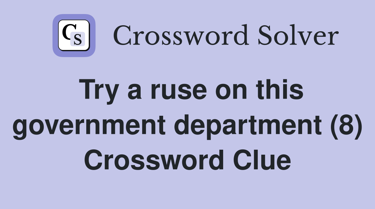 Try a ruse on this government department (8) Crossword Clue