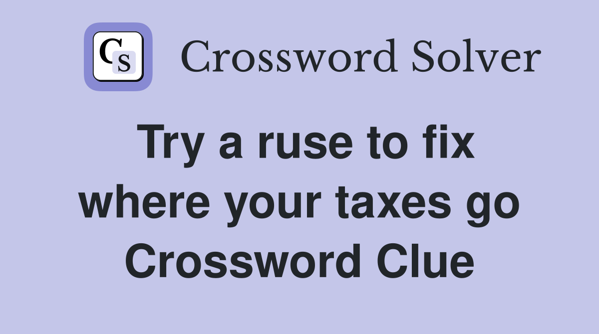 Try a ruse to fix where your taxes go Crossword Clue