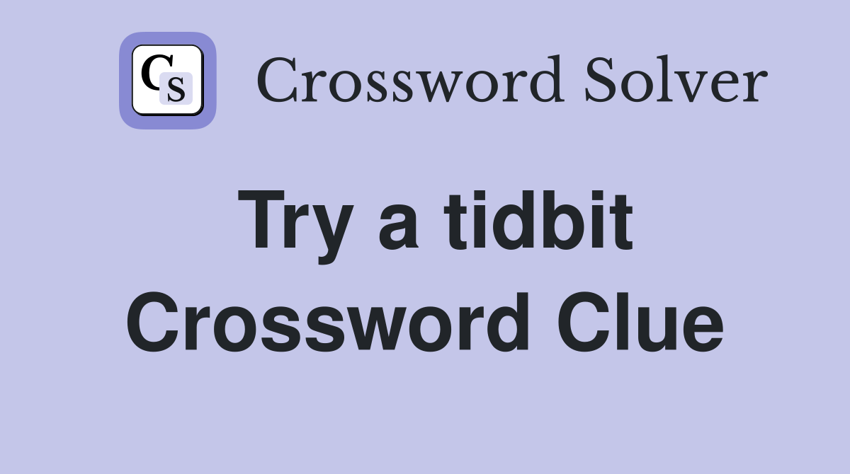 Try a tidbit Crossword Clue