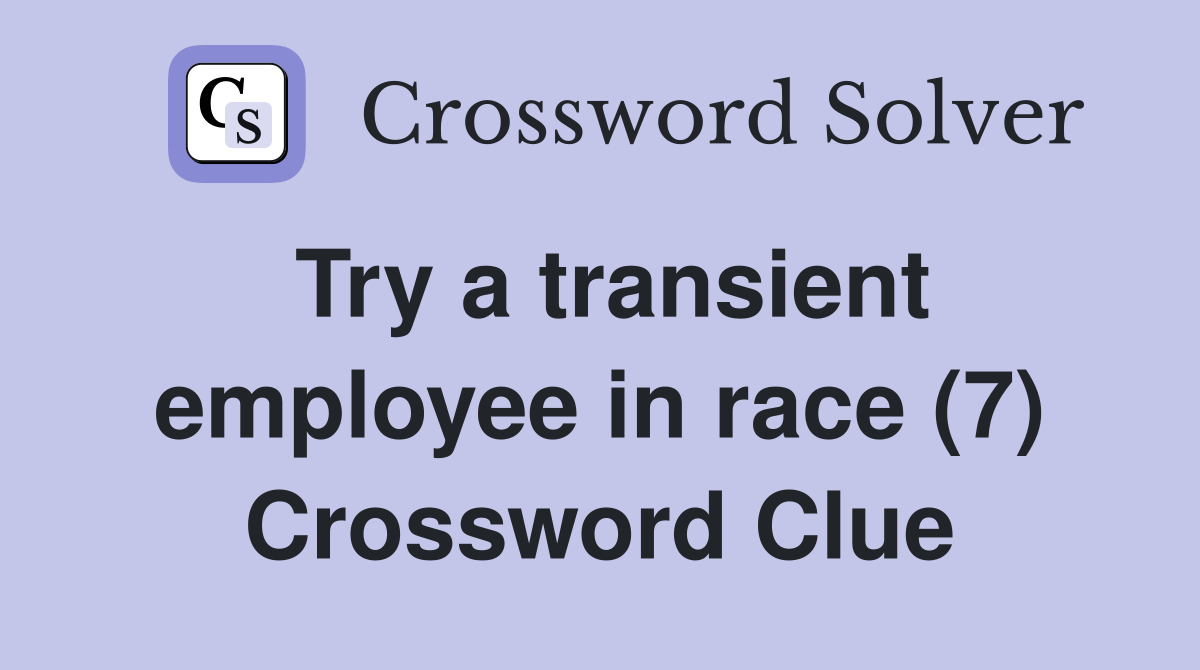 Try a transient employee in race (7) Crossword Clue