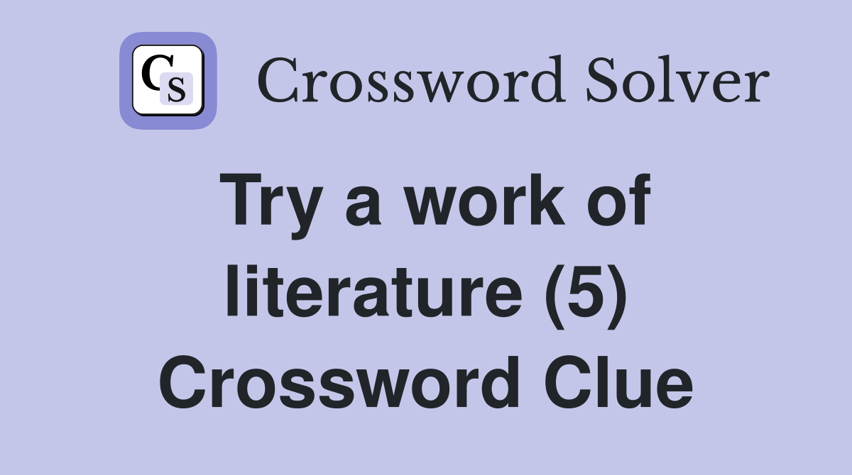 Try a work of literature (5) Crossword Clue