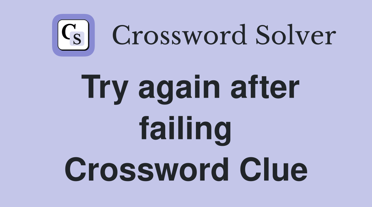 Try again after failing Crossword Clue