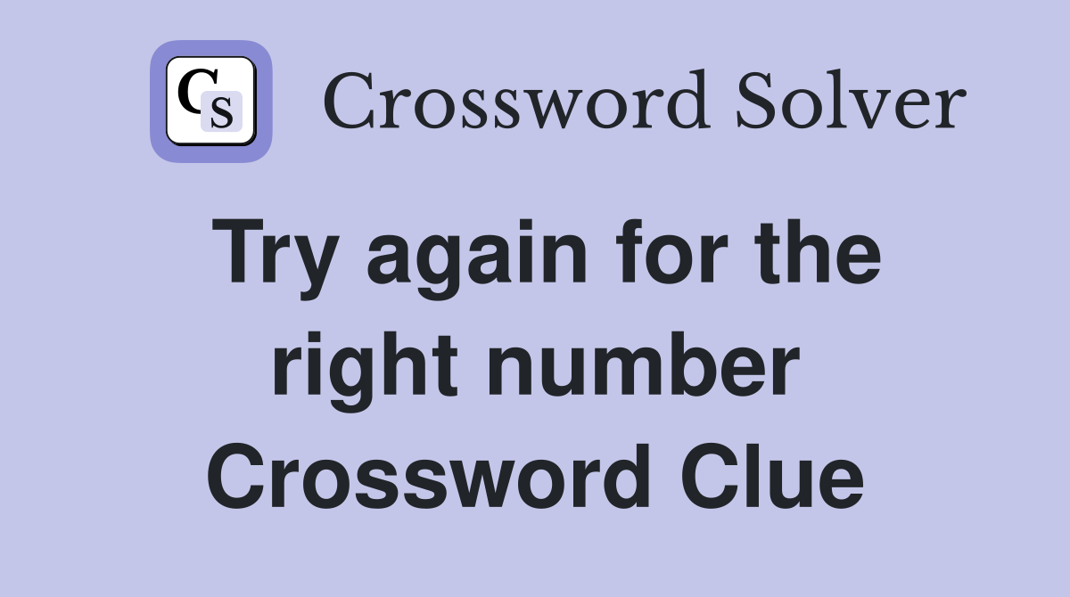 Try again for the right number Crossword Clue